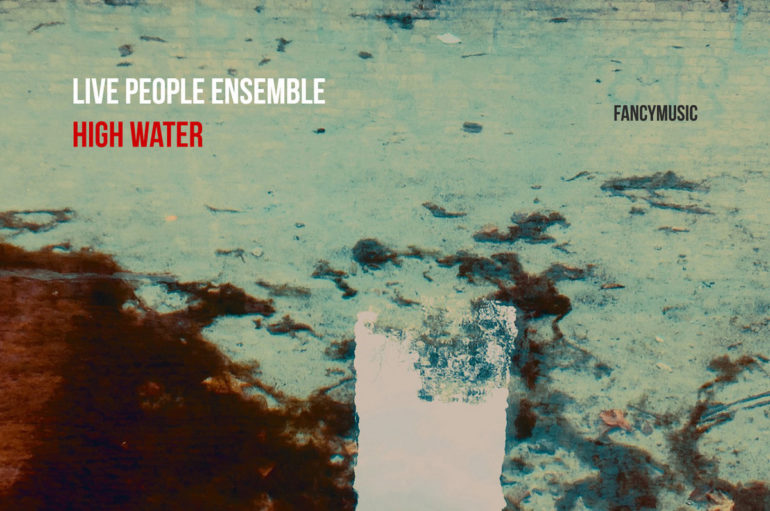 Live People Ensemble «High Water» (2020)